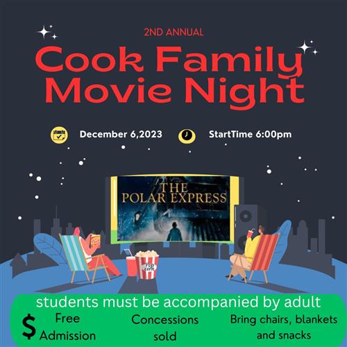 Cook family movie night on  12/6 starting at 6:00. The Polar Express, students must be accompanied by adults. Free event.